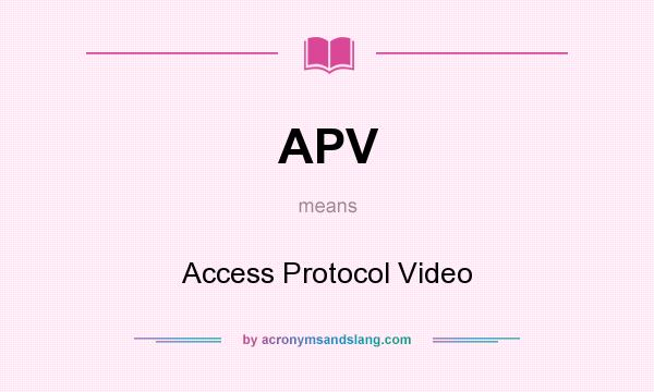 What does APV mean? It stands for Access Protocol Video