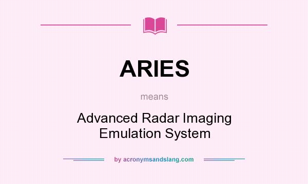 What does ARIES mean? It stands for Advanced Radar Imaging Emulation System