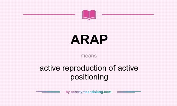 What does ARAP mean? It stands for active reproduction of active positioning