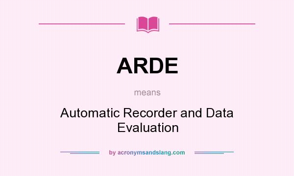 What does ARDE mean? It stands for Automatic Recorder and Data Evaluation