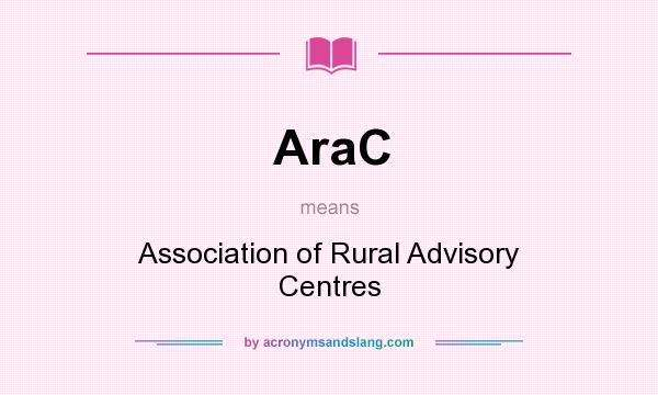 What does AraC mean? It stands for Association of Rural Advisory Centres