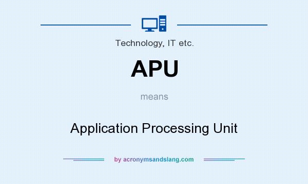 What does APU mean? It stands for Application Processing Unit