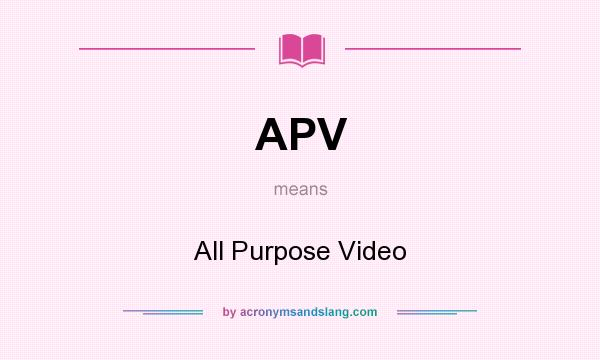 What does APV mean? It stands for All Purpose Video