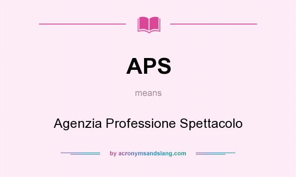 What does APS mean? It stands for Agenzia Professione Spettacolo