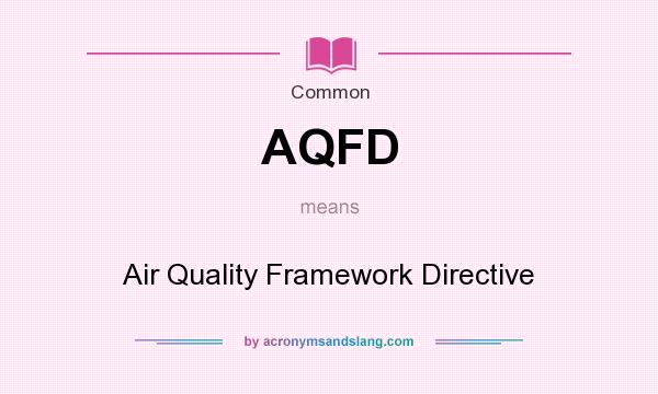 What does AQFD mean? It stands for Air Quality Framework Directive