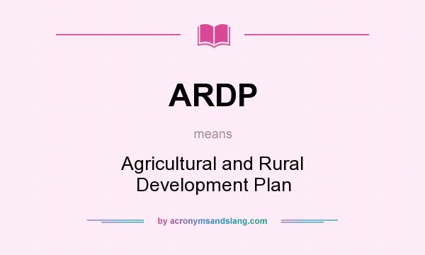 What does ARDP mean? It stands for Agricultural and Rural Development Plan