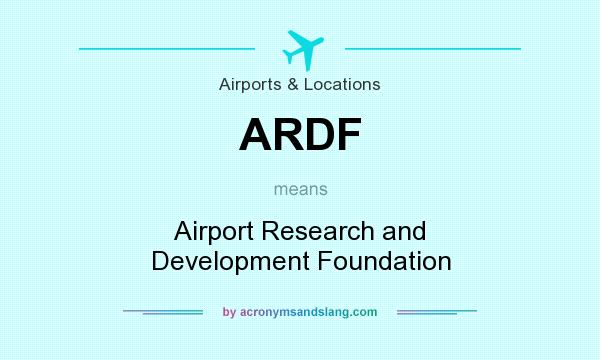 What does ARDF mean? It stands for Airport Research and Development Foundation