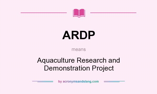 What does ARDP mean? It stands for Aquaculture Research and Demonstration Project
