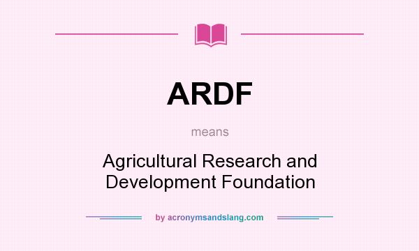 What does ARDF mean? It stands for Agricultural Research and Development Foundation