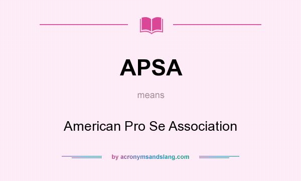 What does APSA mean? It stands for American Pro Se Association