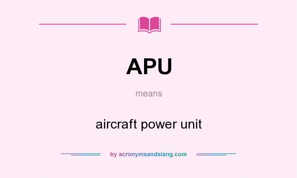 What does APU mean? It stands for aircraft power unit