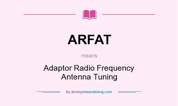 What does ARFAT mean? It stands for Adaptor Radio Frequency Antenna Tuning