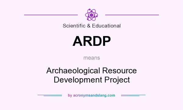 What does ARDP mean? It stands for Archaeological Resource Development Project