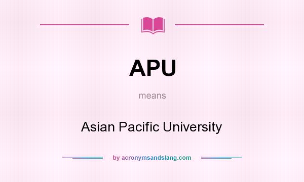 What does APU mean? It stands for Asian Pacific University