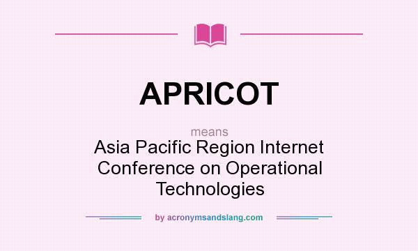 What does APRICOT mean? It stands for Asia Pacific Region Internet Conference on Operational Technologies
