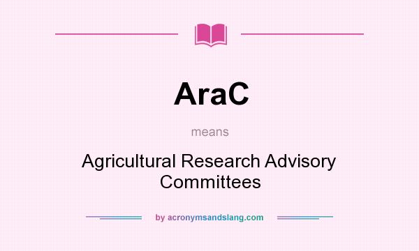What does AraC mean? It stands for Agricultural Research Advisory Committees