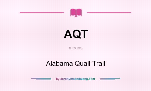 What does AQT mean? It stands for Alabama Quail Trail