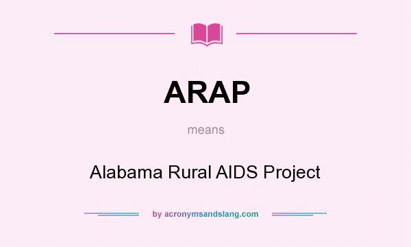 What does ARAP mean? It stands for Alabama Rural AIDS Project