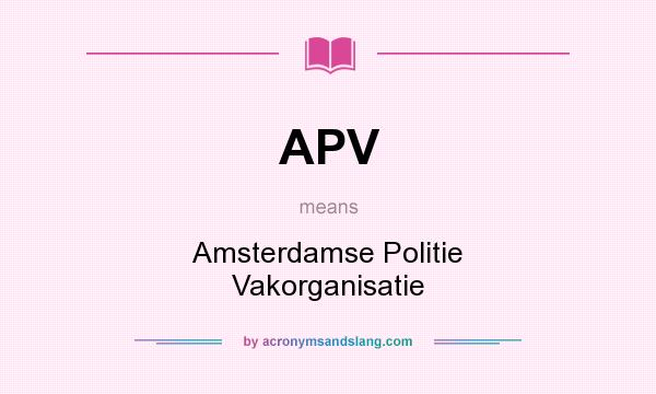 What does APV mean? It stands for Amsterdamse Politie Vakorganisatie