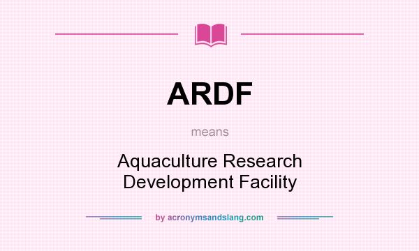 What does ARDF mean? It stands for Aquaculture Research Development Facility