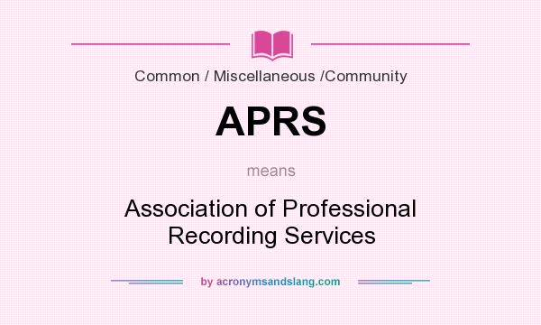 What does APRS mean? It stands for Association of Professional Recording Services