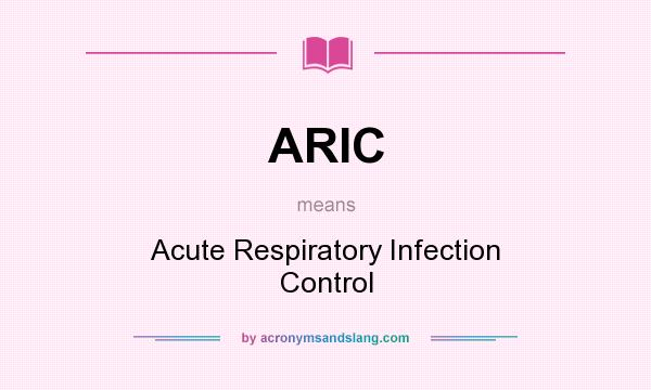 What does ARIC mean? It stands for Acute Respiratory Infection Control
