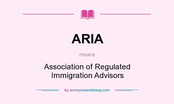 What does ARIA mean? It stands for Association of Regulated Immigration Advisors