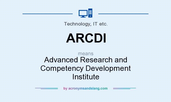 What does ARCDI mean? It stands for Advanced Research and Competency Development Institute