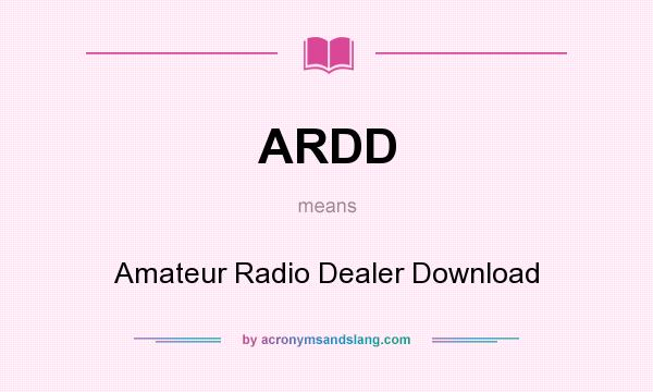 What does ARDD mean? It stands for Amateur Radio Dealer Download
