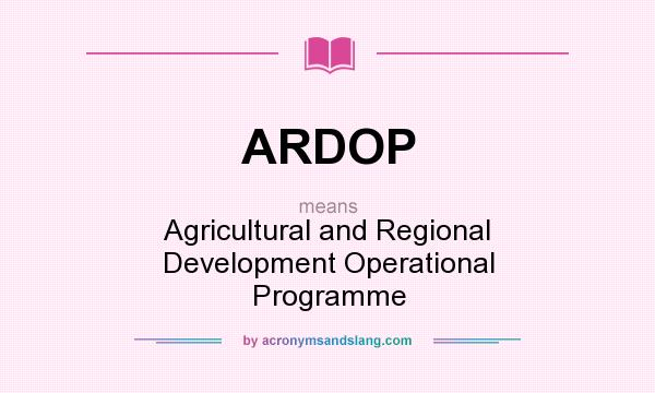 What does ARDOP mean? It stands for Agricultural and Regional Development Operational Programme