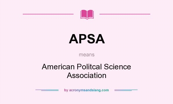 What does APSA mean? It stands for American Politcal Science Association