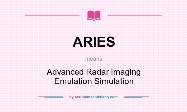 What does ARIES mean? It stands for Advanced Radar Imaging Emulation Simulation