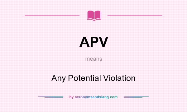 What does APV mean? It stands for Any Potential Violation