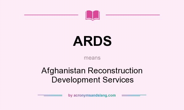 What does ARDS mean? It stands for Afghanistan Reconstruction Development Services