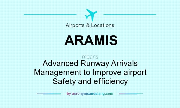 What does ARAMIS mean? It stands for Advanced Runway Arrivals Management to Improve airport Safety and efficiency