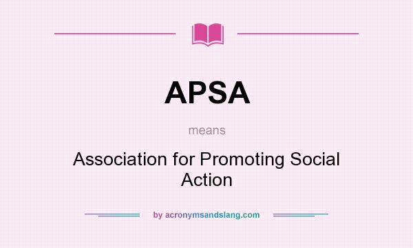 What does APSA mean? It stands for Association for Promoting Social Action