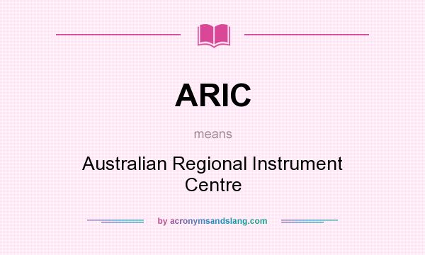 What does ARIC mean? It stands for Australian Regional Instrument Centre