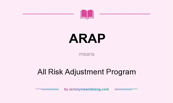 What does ARAP mean? It stands for All Risk Adjustment Program