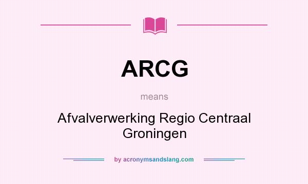 What does ARCG mean? It stands for Afvalverwerking Regio Centraal Groningen