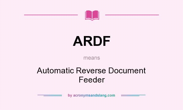 What does ARDF mean? It stands for Automatic Reverse Document Feeder