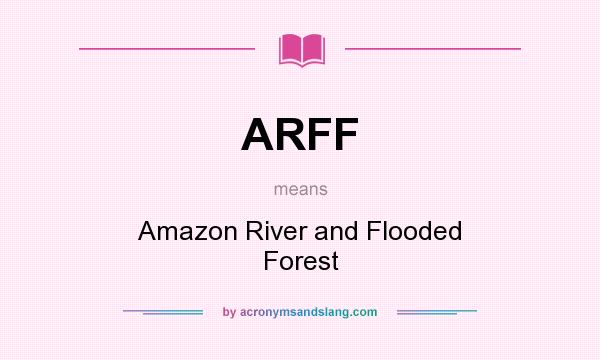 What does ARFF mean? It stands for Amazon River and Flooded Forest
