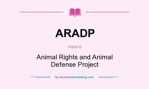 What does ARADP mean? It stands for Animal Rights and Animal Defense Project