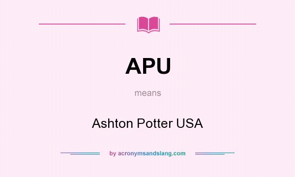 What does APU mean? It stands for Ashton Potter USA