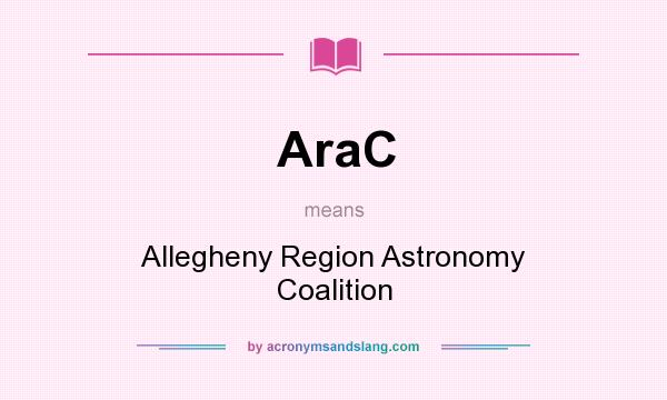 What does AraC mean? It stands for Allegheny Region Astronomy Coalition