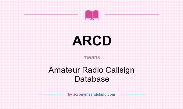 What does ARCD mean? It stands for Amateur Radio Callsign Database