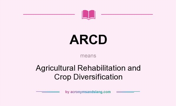 What does ARCD mean? It stands for Agricultural Rehabilitation and Crop Diversification