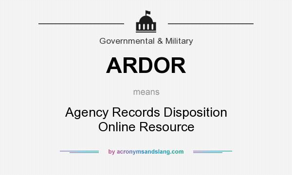 What does ARDOR mean? It stands for Agency Records Disposition Online Resource