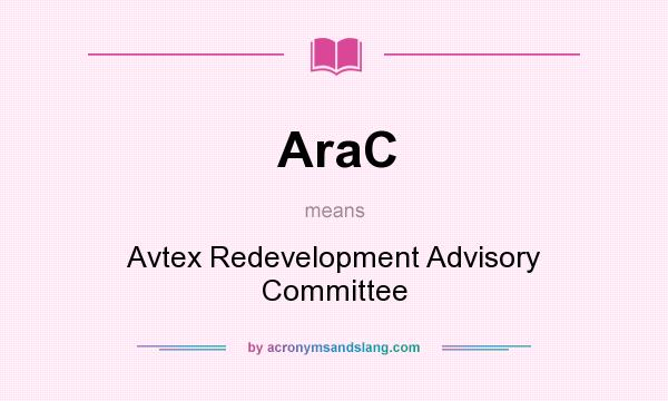 What does AraC mean? It stands for Avtex Redevelopment Advisory Committee