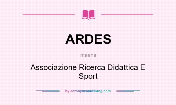What does ARDES mean? It stands for Associazione Ricerca Didattica E Sport