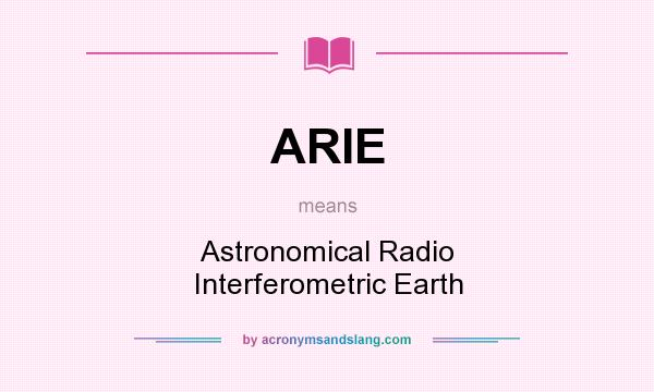 What does ARIE mean? It stands for Astronomical Radio Interferometric Earth
